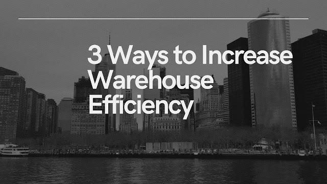 3 ways to increase warehouse efficiency